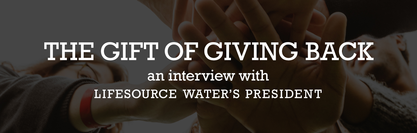 How Lending a Helping Hand Fuels LifeSource Water