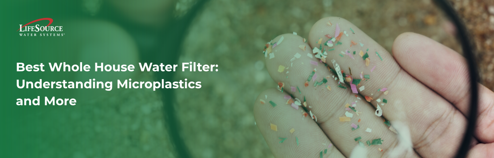 Best Whole House Water Filter: Understanding Microplastics and More